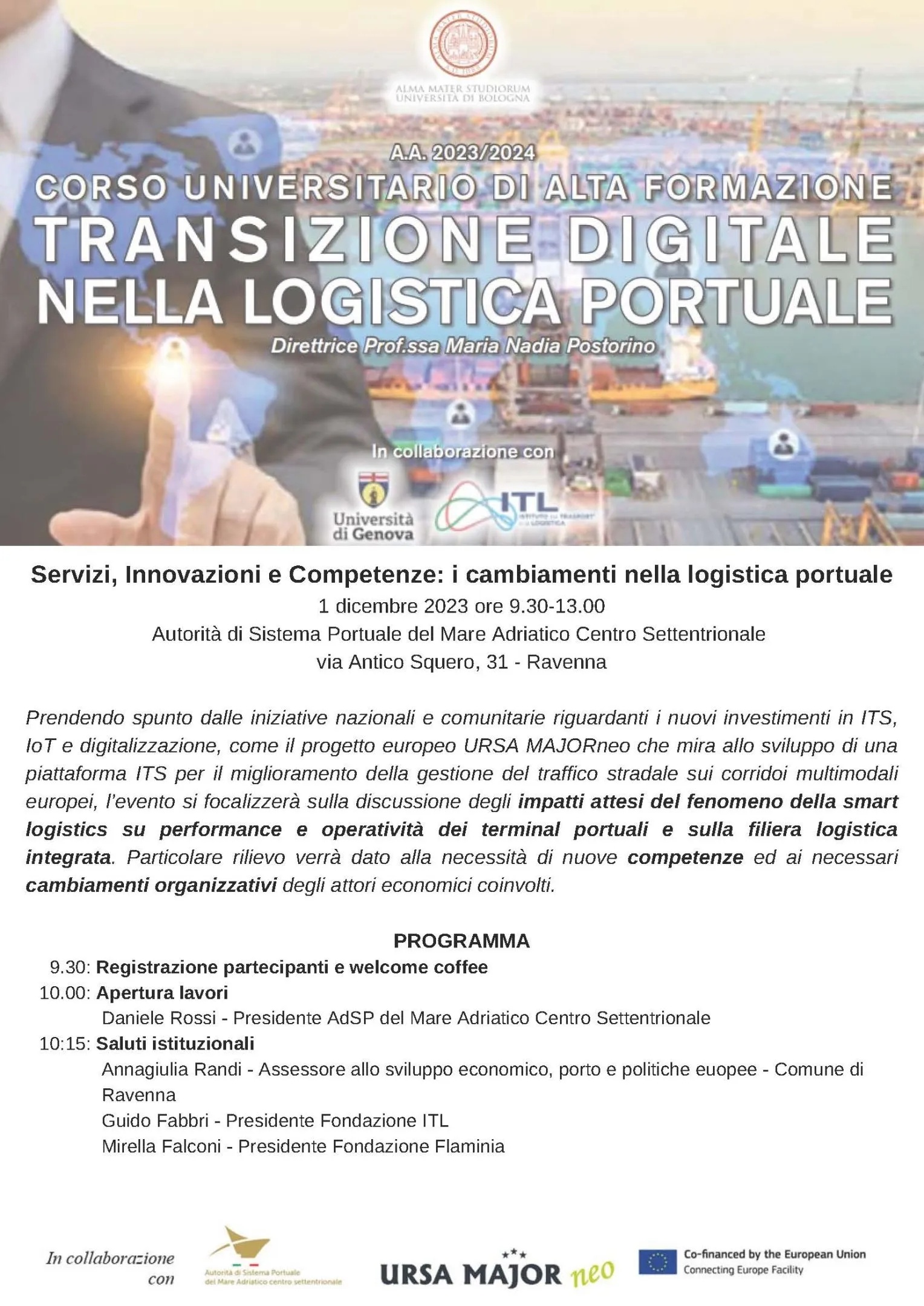 Servizi, Innovazioni e Competenze: i cambiamenti nella logistica portuale
1 dicembre 2023 ore 9.30-13.00
Autorità di Sistema Portuale del Mare Adriatico Centro Settentrionale
via Antico Squero, 31 - Ravenna